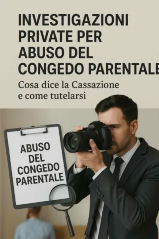investigazioni private abuso congedo parentale investigazioni private abuso congedo parentale